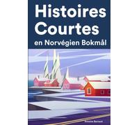 Histoires Courtes en Norvégien Bokmål: Apprendre l’Norvégien Bokmål facilement en lisant des histoires courtes