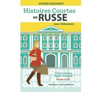 Histoires Courtes en Russe pour Débutants: Édition Bilingue Russe-Français, Niveau A2-B1, Débutant à Intermédiaire