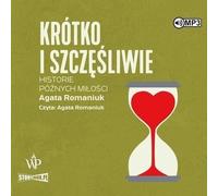 Histoires courtes et heureuses de l'amour tardif - Agata Romaniuk (Hörbuch auf Polnisch)