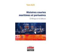 Histoires courtes maritimes et portuaires D'Afrique et d'ailleurs. - Yann Alix - Ems Management Et Societes - broché - Essai