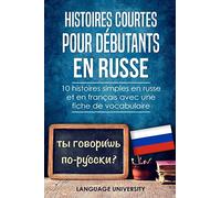 Histoires courtes pour débutants en russe: 10 histoires simples en russe et en français avec une fiche de vocabulaire