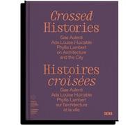 Histoires croisées Gae Aulenti, Ada Louise Huxtable, Phyllis Lambert, sur l’architecture et la ville Marc-Antoine Dumas (Auteur), Catherine Bédard-Arasse (Auteur), Léa-Catherine Szacka (Auteur)