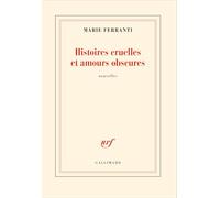 Marie Ferranti – Histoires cruelles et amours obscures – Roman – Broché