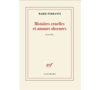 Marie Ferranti – Histoires cruelles et amours obscures – Roman – Broché