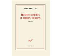 Marie Ferranti – Histoires cruelles et amours obscures – Roman – Broché