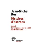 Histoires d escrocs tome 1: La vengeance par le crédit ou Monte-Cristo
