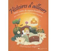 Histoires D'ailleurs - Petits Contes De Sagesse Bouddhiste Pour Aider Votre Enfant À Vivre Dans L'harmonie Et La Paix