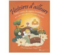 Histoires D'ailleurs - Petits Contes De Sagesse Bouddhiste Pour Aider Votre Enfant À Vivre Dans L'harmonie Et La Paix