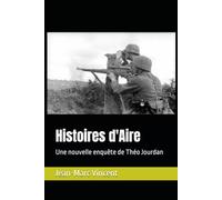 Histoires d'Aire: Une nouvelle enquête de Théo Jourdan