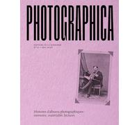 Histoires d'albums photographiques : mémoire, matérialité, lectures: Photographica No 12 Mai 2026