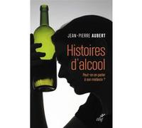 Histoires d'alcool Jean-Pierre Aubert (Auteur), Philippe Batel (Préface)