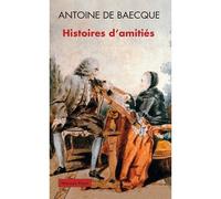 Antoine de Baecque – Histoires d'amitiés – Essai – Broché
