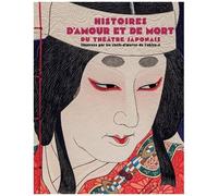 Histoires D'amour Et De Mort Du Théâtre Japonais - Illustrées Par Les Chef D'oeuvre De L'ukiyo-E