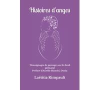 Histoires d'anges: Témoignages de paranges sur le deuil périnatal
