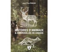 Histoires d'animaux et embrouilles de chasse Jean-Yves Pineau (Auteur)