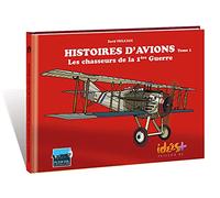 Histoires D'avions - Tome 1, Les Chasseurs De La 1ère Guerre Mondiale