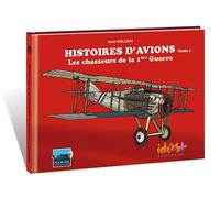 Histoires D'avions - Tome 1, Les Chasseurs De La 1ère Guerre Mondiale