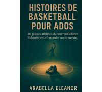 Histoires de Basketball pour Ados: De jeunes athlètes découvrent la force, l’identité et la fraternité sur le terrain