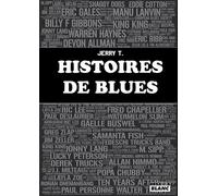 Histoires De Blues - Recueil D'interviews Et Rencontres Des Artistes De Blues - Français, Internationaux, Connus Et Inconnus Du Grand Public