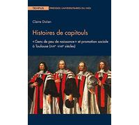 Histoires de capitouls: « Gens de peu de naissance » et promotion sociale à Toulouse (XVIIe -XVIIIe siècles)