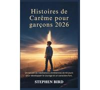 Histoires de Carême pour garçons 2026: Un recueil de méditations chrétiennes de 40 jours pour développer le courage et un caractère fort.