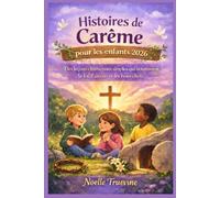 Histoires de Carême pour les enfants 2026: Des leçons chrétiennes simples qui nourrissent la foi, l'amour et les bons choix