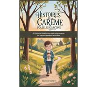 HISTOIRES DE CARÊME POUR LES GARÇONS: 40 histoires inspirantes pour accompagner les garçons pendant le Carême