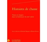 Histoires de chasse Pierre Glaudes (Collection dirigée par), Bertrand Marquer (Editeur du volume), Eléonore Reverzy (Editeur du volume), Collectif (Auteur)