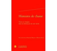 Histoires de chasse Pierre Glaudes (Collection dirigée par), Bertrand Marquer (Editeur du volume), Eléonore Reverzy (Editeur du volume), Collectif (Auteur)