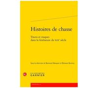 Histoires De Chasse - Traces Et Traques Dans La Littérature Du Xixe Siècle