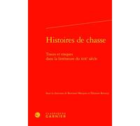 Histoires de chasse Traces et traques dans la littérature du XIXe siècle - Eléonore Reverzy - Classiques Garnier - relié - Essai