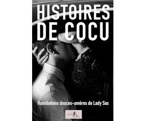Histoires de cocu - Humiliations douces-amères de Lady Sas