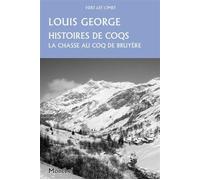 Histoires de coqs Chasses au coq de bruyère. - Louis George - Montbel Eds De - broché - Récit