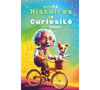 Histoires de Curiosité pour Enfants: Développer l’esprit scientifique et la curiosité des enfants de 5 à 10 ans à travers des aventures ludiques et éducatives