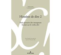 Histoires de dire 2 Petit glossaire des marqueurs formés sur le verbe «dire»... - Louis de Saussure - Peter Lang - broché - Essai
