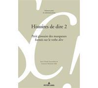 Histoires de dire 2 Petit glossaire des marqueurs formés sur le verbe «dire»... - Louis de Saussure - Peter Lang - broché - Essai
