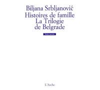 Histoires de famille: La trilogie de Belgrade