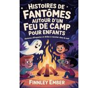 Histoires de Fantômes autour d'un Feu de Camp pour Enfants: Histoires effrayantes et drôles à raconter dans le noir