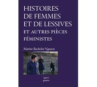Histoires de femmes et de lessives suivi de La femme, ce continent noir..., de A la racine et de Rebel Girlz Mascarade Intégrale du cycle Féministes ? - Marine Bachelot Nguyen - Goater - broché - Théâ