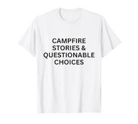 Histoires de Feux de Camp et Choix douteux pour s'amuser en Plein air T-Shirt