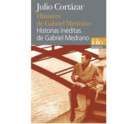 Histoires de Gabriel Medrano/Historias inéditas de Gabriel Medrano - Historias de Gabriel Medrano - Julio Cortazar - Gallimard - Poche - Roman