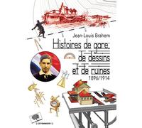 Histoires de gare, de dessins et de ruines. 1896/1914 1896-1914 - Jean-Louis Brahem - Le Pommier - broché - Beau livre