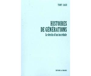 Histoires de Générations - le Destin d'un Incredule Le destin d'un incrédule - Tony Jagu - La Simarre - broché - Essai
