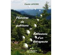 Histoires de guérisons Et réflexions d'un thérapeute - Claude Lapierre - De Saint-Prix Alexandra - broché - Essai