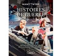 Histoires De Guerre - Cinq Nouveaux Destins Au Coeur Des Plus Grands Conflits Mondiaux