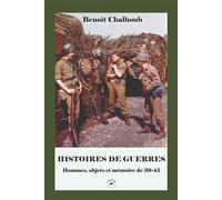 Histoires de guerres Hommes, objets et mémoire de 1939-1945 - Benoît Chalhoub - L'escadron - broché - Essai