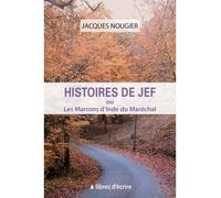 Histoires de Jef ou Les Marrons d'Inde du Maréchal - Jacques Nougier - Libres d'écrire - broché - Roman