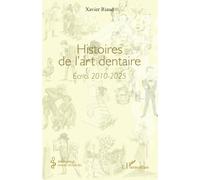 Histoires de l’art dentaire: Écrits 2010-2025