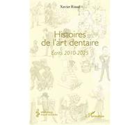 Xavier Riaud – Histoires de l’art dentaire : Écrits 2010-2025 – Broché