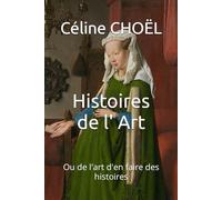 Histoires de l' Art: Ou de l'art d'en faire des histoires